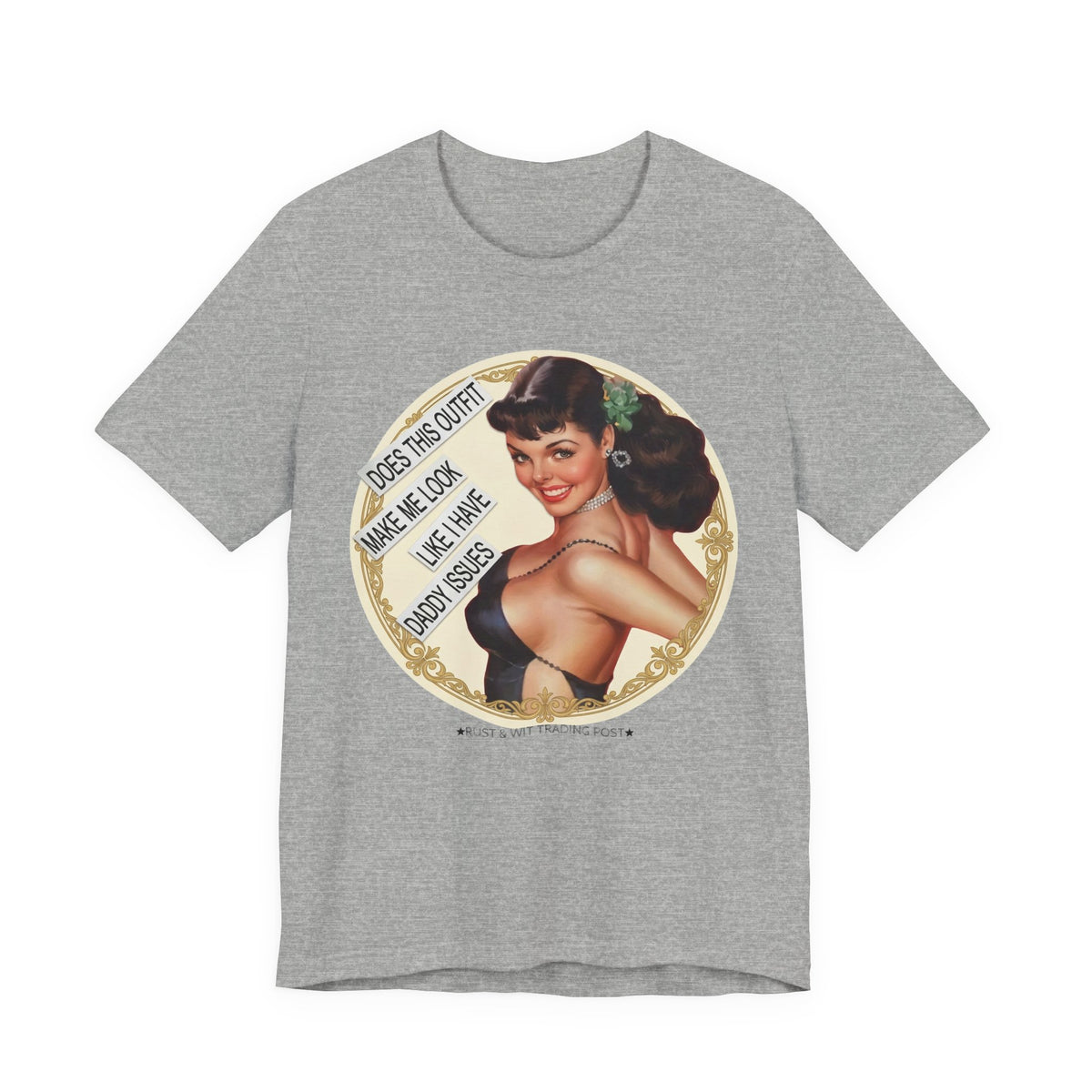 Does This Outfit Make Me Look Like I Have Daddy Issues — Retro Pinup Humor Unisex Tee