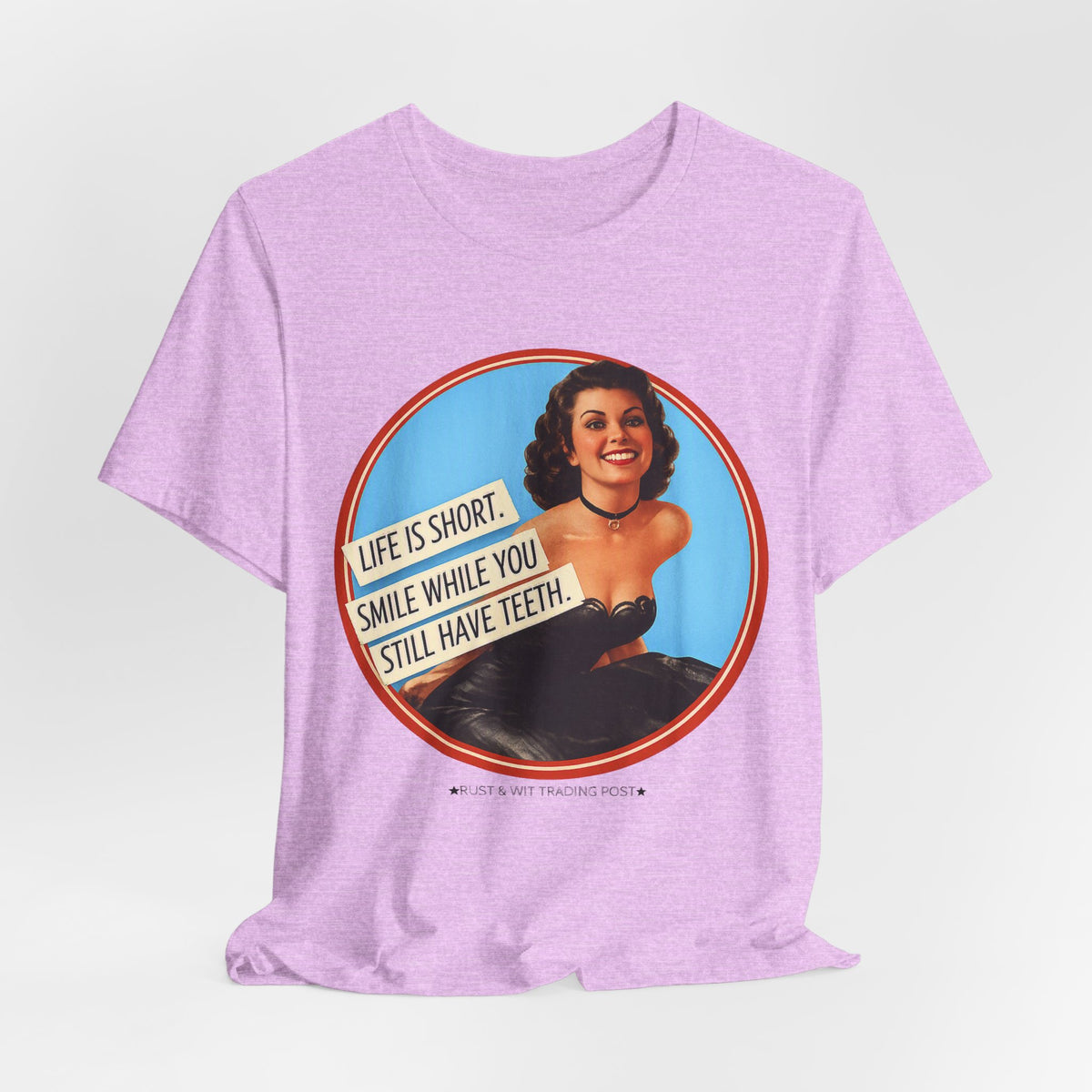 Life Is Short, Smile While You Still Have Teeth — Sarcastic Retro Pinup Unisex Tee