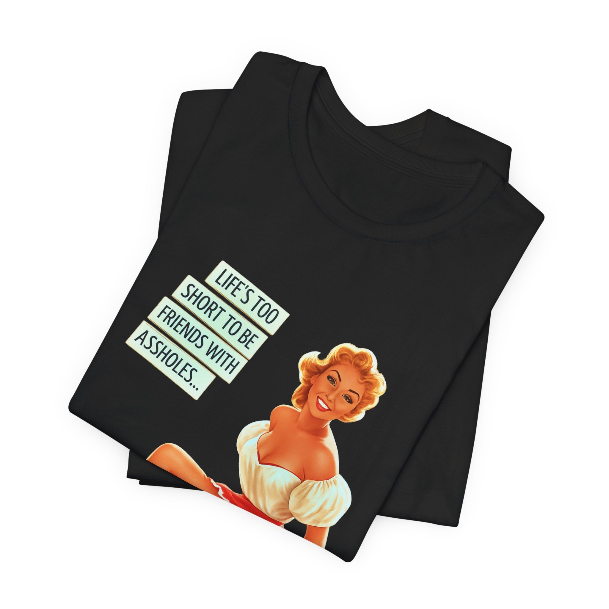 Pinup Tee — "Life's Too Short to Be Friends with Assholes" Graphic T‑Shirt