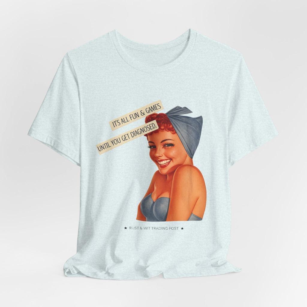 It's All Fun & Games Until You Get Diagnosed — Dark Humor Retro Pinup Unisex Tee
