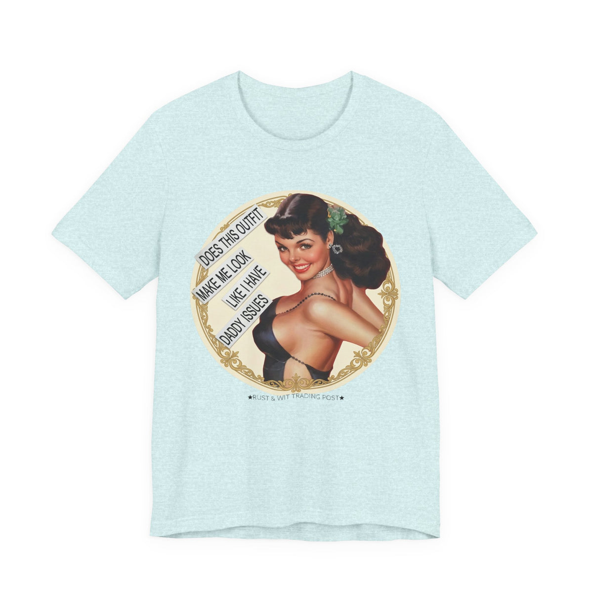 Does This Outfit Make Me Look Like I Have Daddy Issues — Retro Pinup Humor Unisex Tee