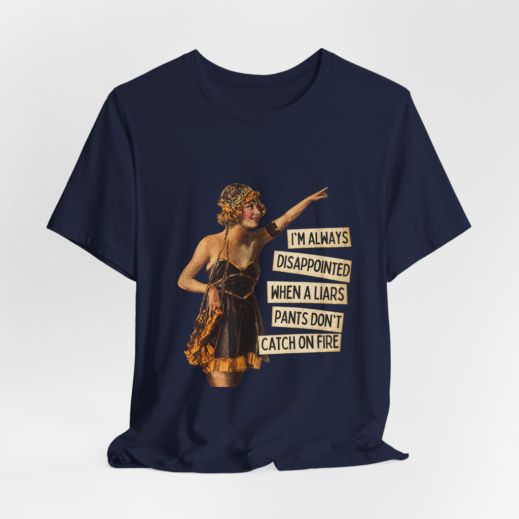Vintage Flapper Tee — "I'm Always Disappointed When A Liar's Pants Don't Catch On Fire"