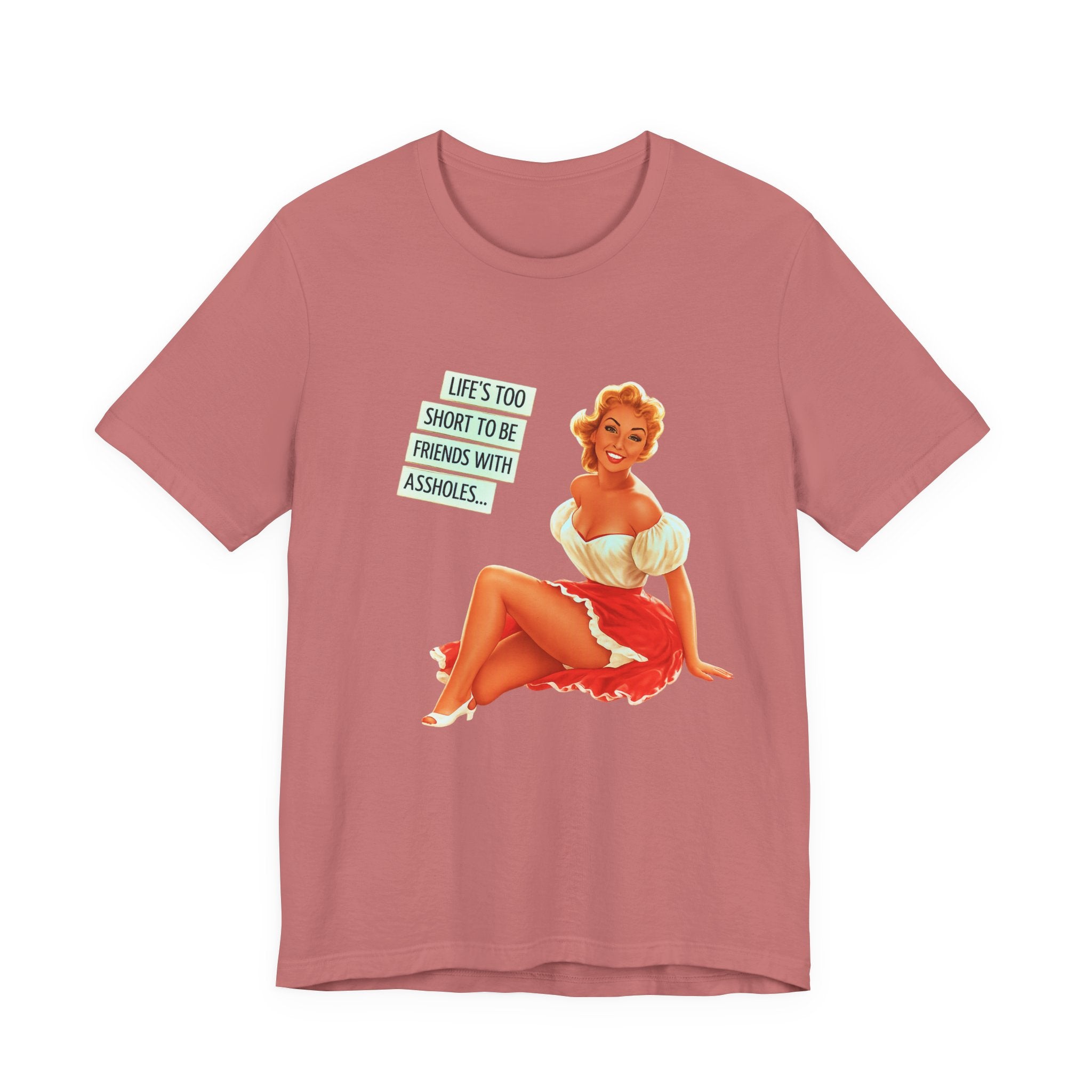 Pinup Tee — "Life's Too Short to Be Friends with Assholes" Graphic T‑Shirt
