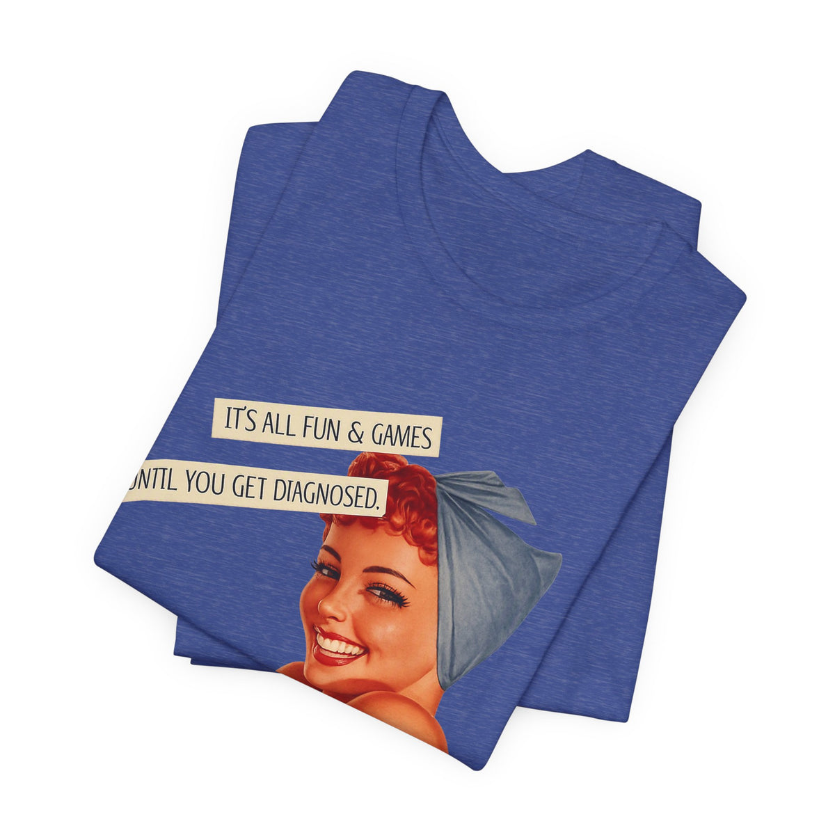 It's All Fun & Games Until You Get Diagnosed — Dark Humor Retro Pinup Unisex Tee