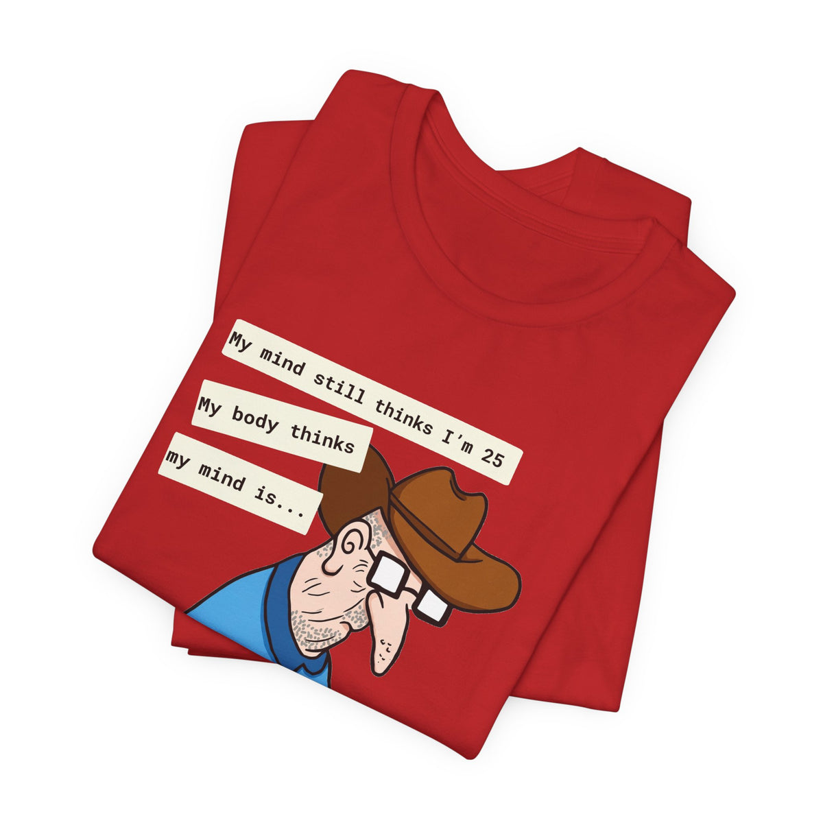 T-Shirt — Funny 'My Mind Still Thinks I'm 25, My Body Thinks My Mind Is an Idiot' Cartoon Tee
