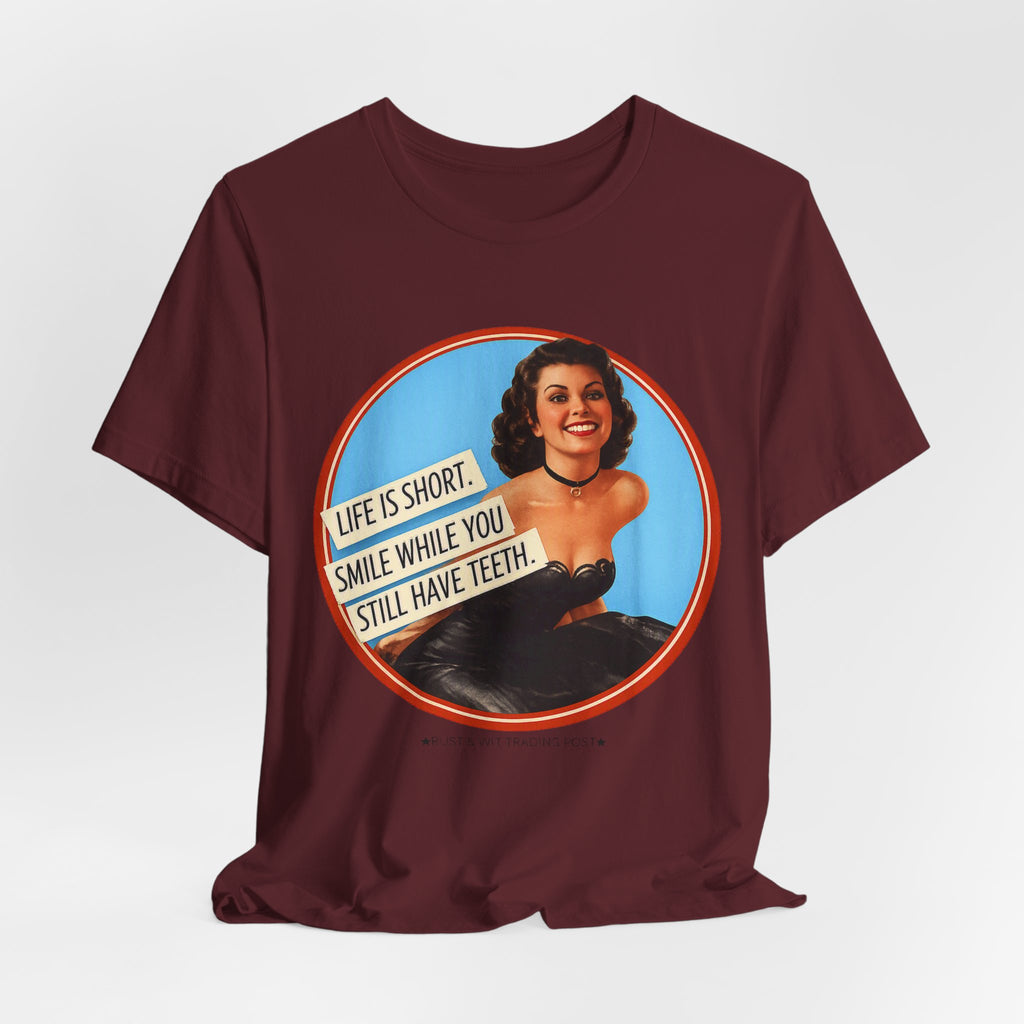 Life Is Short, Smile While You Still Have Teeth — Sarcastic Retro Pinup Unisex Tee