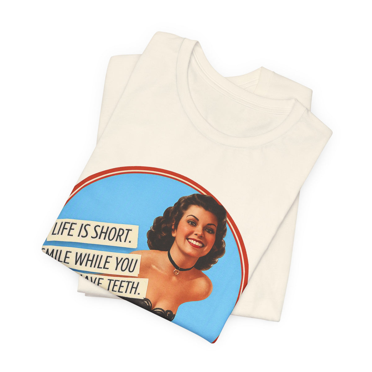 Life Is Short, Smile While You Still Have Teeth — Sarcastic Retro Pinup Unisex Tee