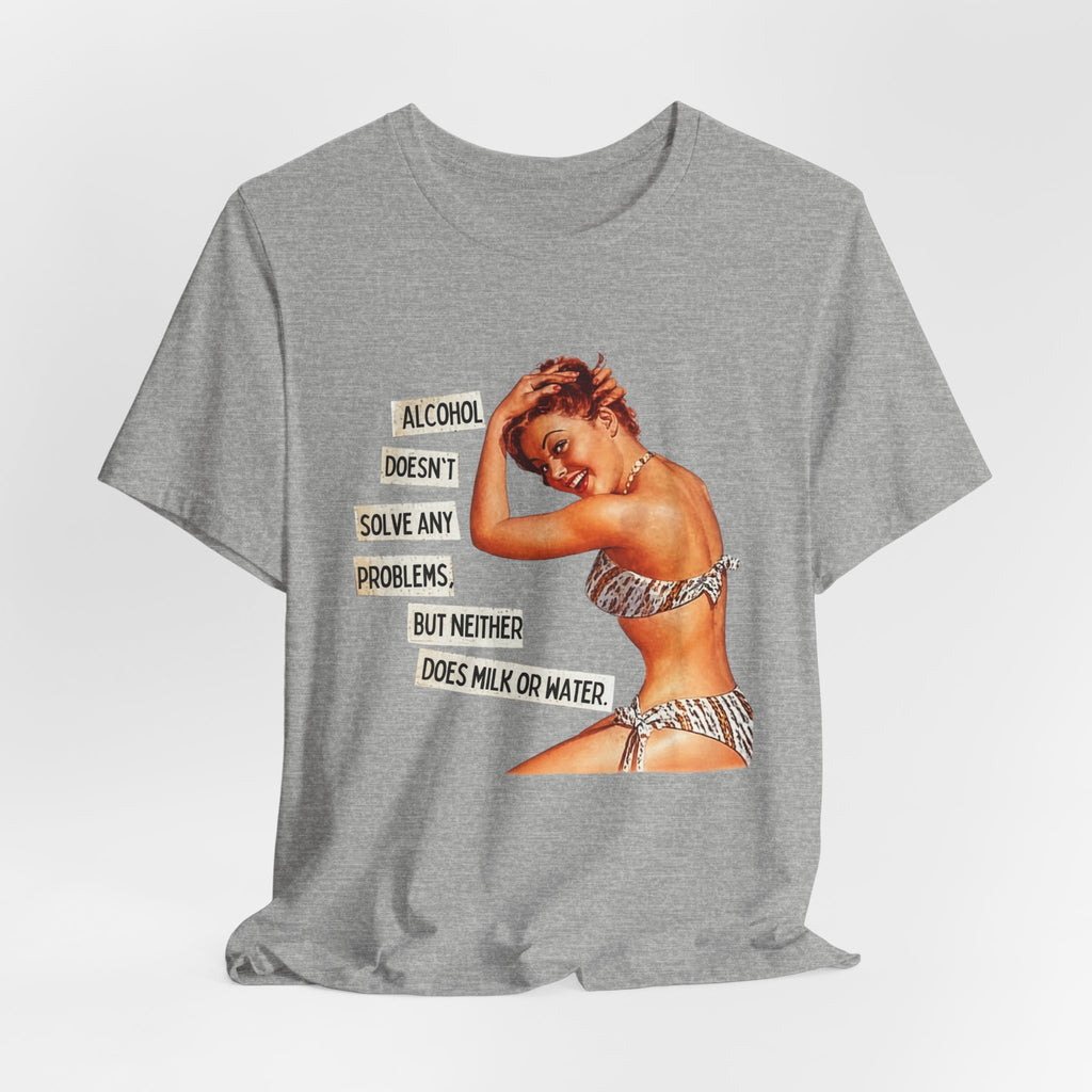 Vintage Pinup Tee — "Alcohol Doesn't Solve Any Problems" Graphic Shirt