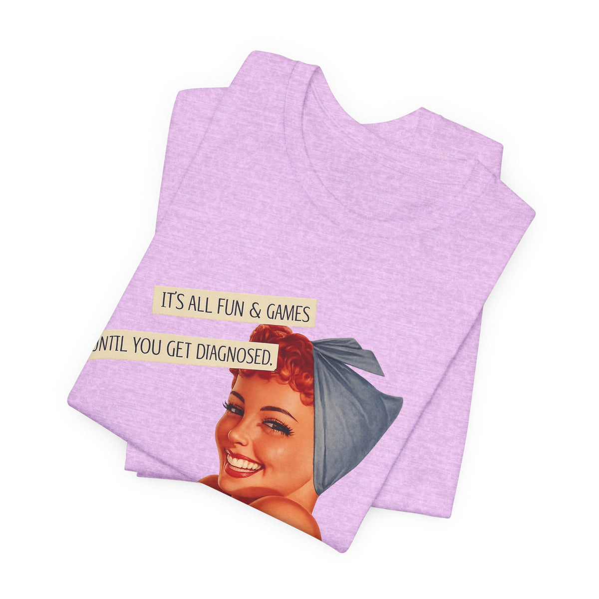 It's All Fun & Games Until You Get Diagnosed — Dark Humor Retro Pinup Unisex Tee