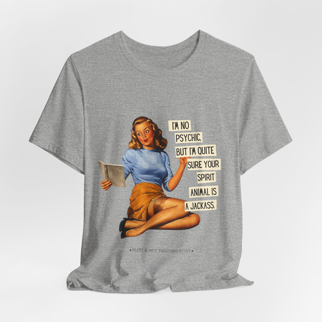 Vintage Pinup Tee — “I’m No Psychic, But I’m Quite Sure Your Spirit Animal Is a Jackass”