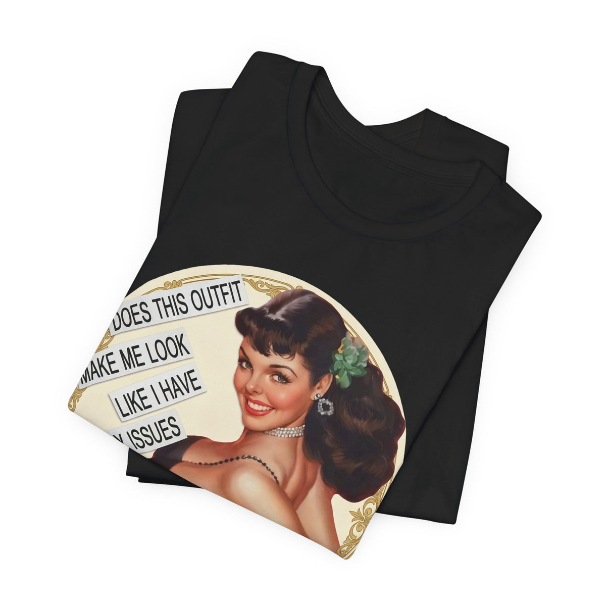 Does This Outfit Make Me Look Like I Have Daddy Issues — Retro Pinup Humor Unisex Tee