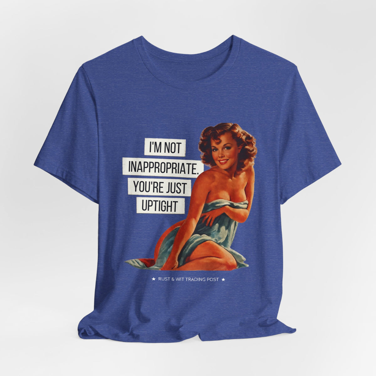 I'm Not Inappropriate, You're Just Uptight — Funny Retro Pinup Unisex Graphic Tee