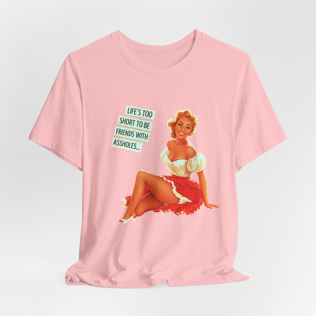 Pinup Tee — "Life's Too Short to Be Friends with Assholes" Graphic T‑Shirt