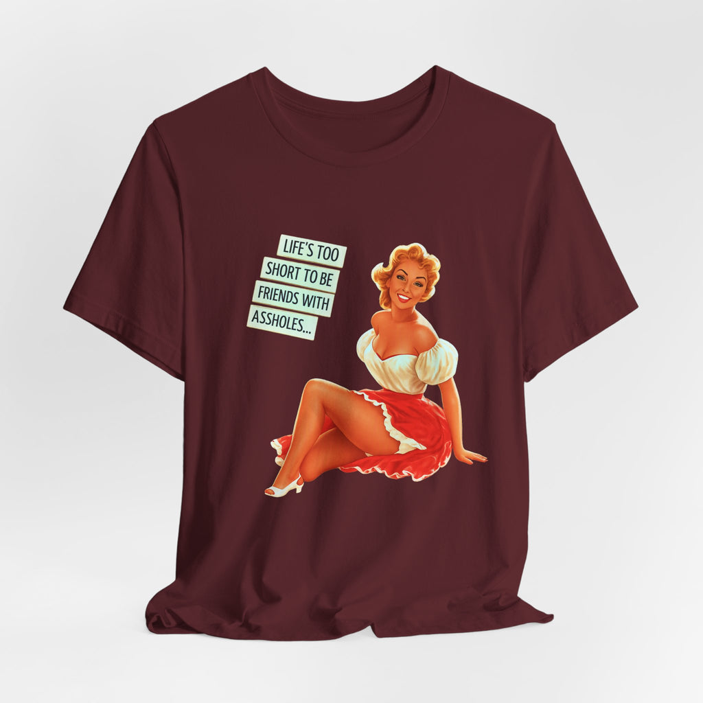 Pinup Tee — "Life's Too Short to Be Friends with Assholes" Graphic T‑Shirt