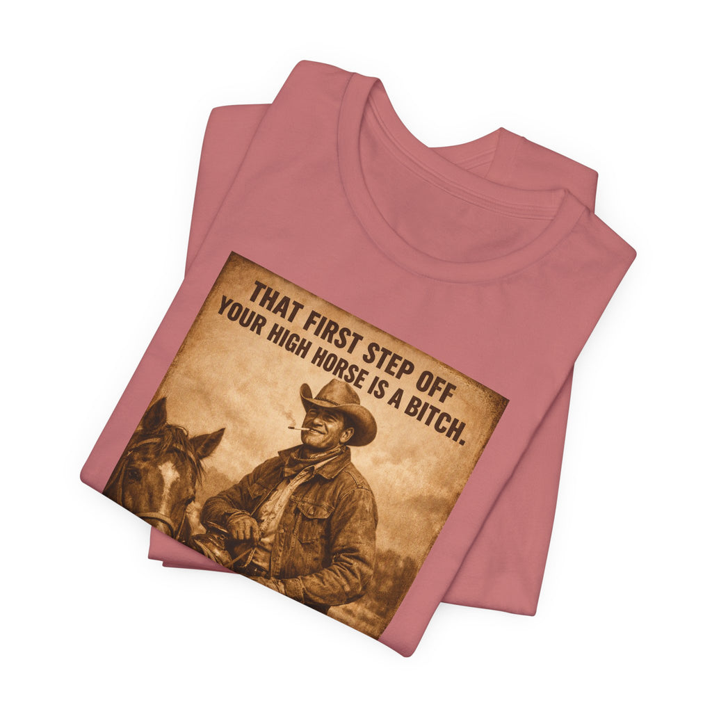T‑Shirt — Vintage Western 'Tuck and Roll' Cowboy Graphic Tee (That First Step Off Your High Horse Is a Bitch)