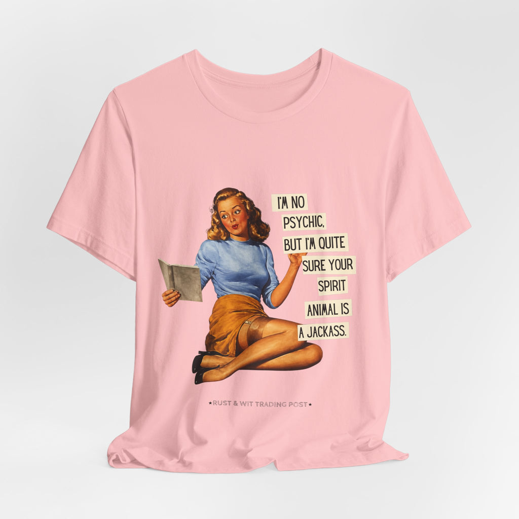 Vintage Pinup Tee — “I’m No Psychic, But I’m Quite Sure Your Spirit Animal Is a Jackass”