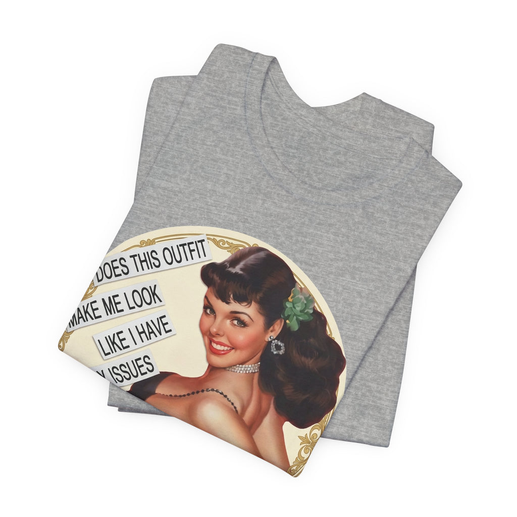 Does This Outfit Make Me Look Like I Have Daddy Issues — Retro Pinup Humor Unisex Tee