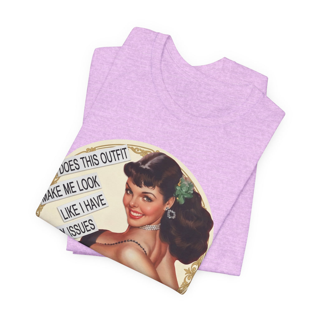 Does This Outfit Make Me Look Like I Have Daddy Issues — Retro Pinup Humor Unisex Tee