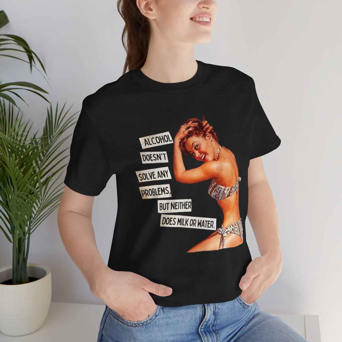 Alcohol Doesn't Solve Any Problems But Neither Does Milk — Funny Retro Pinup Unisex Tee