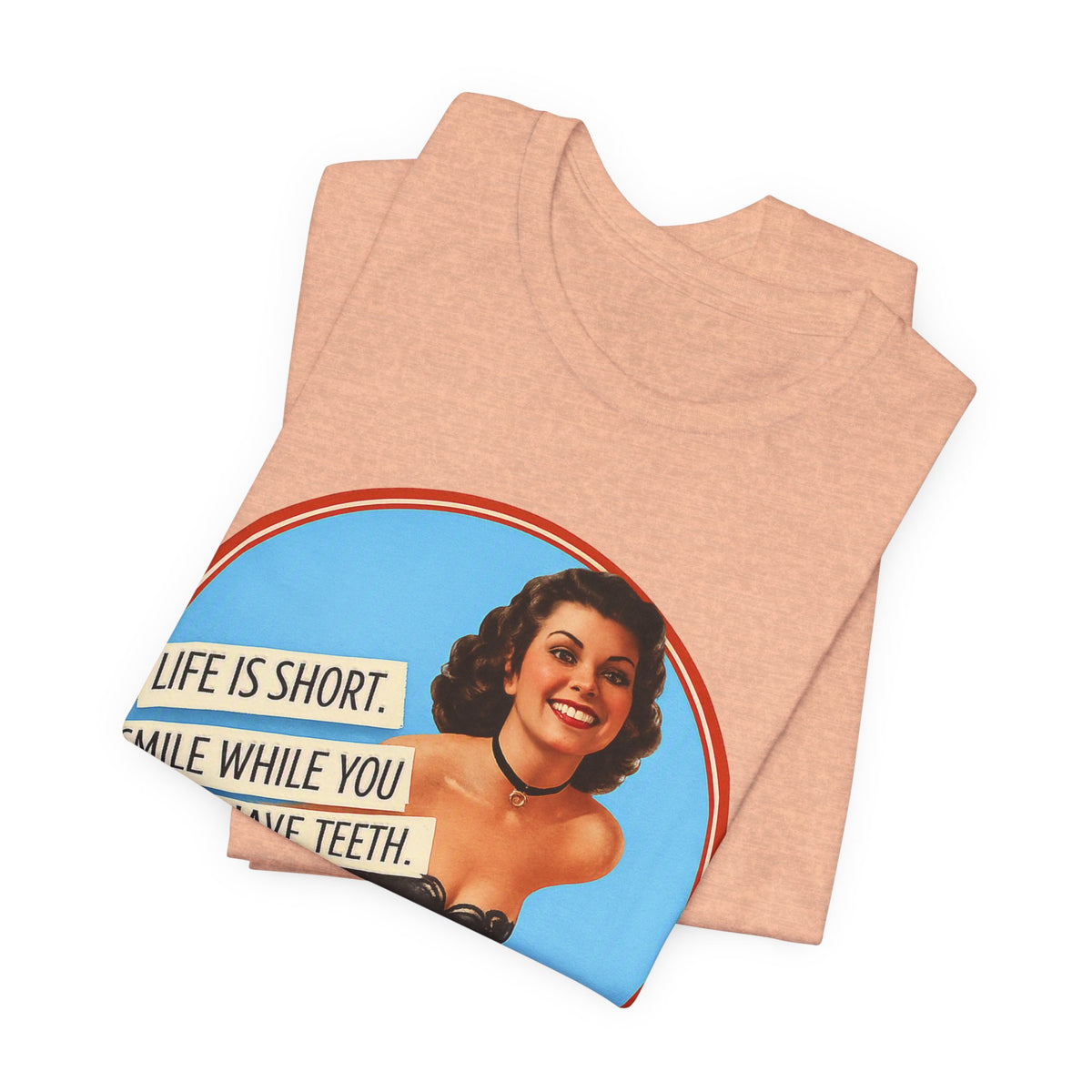 Life Is Short, Smile While You Still Have Teeth — Sarcastic Retro Pinup Unisex Tee