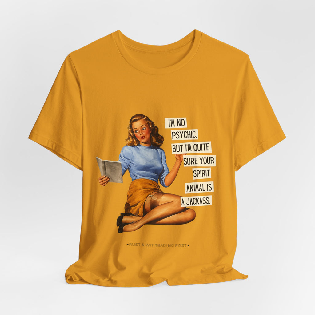 Vintage Pinup Tee — “I’m No Psychic, But I’m Quite Sure Your Spirit Animal Is a Jackass”