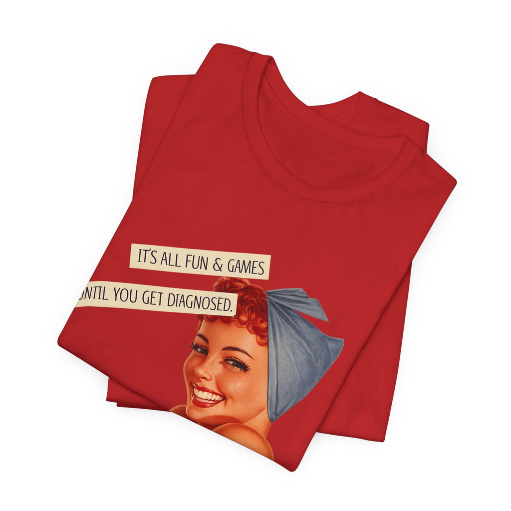 It's All Fun & Games Until You Get Diagnosed — Dark Humor Retro Pinup Unisex Tee