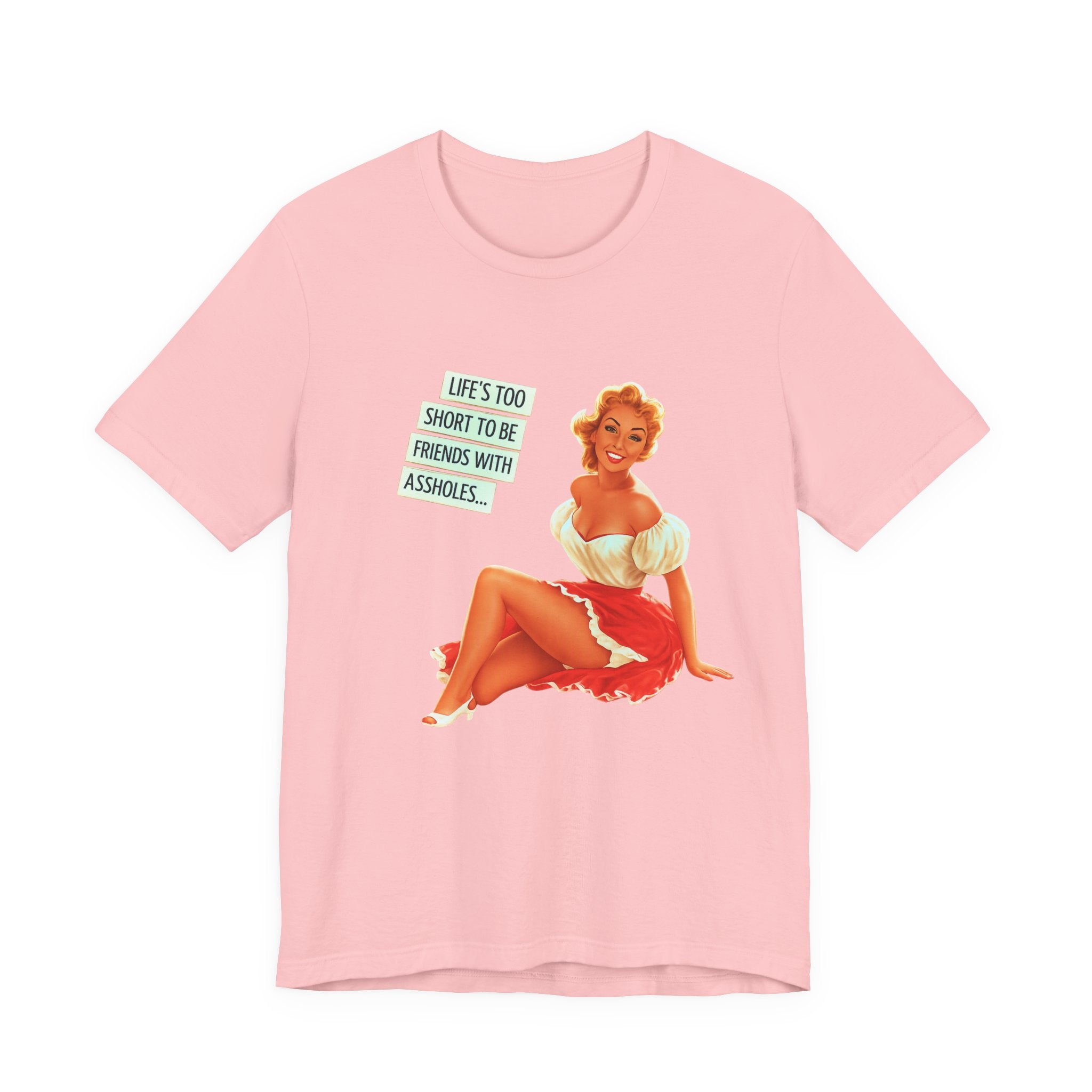 Pinup Tee — "Life's Too Short to Be Friends with Assholes" Graphic T‑Shirt