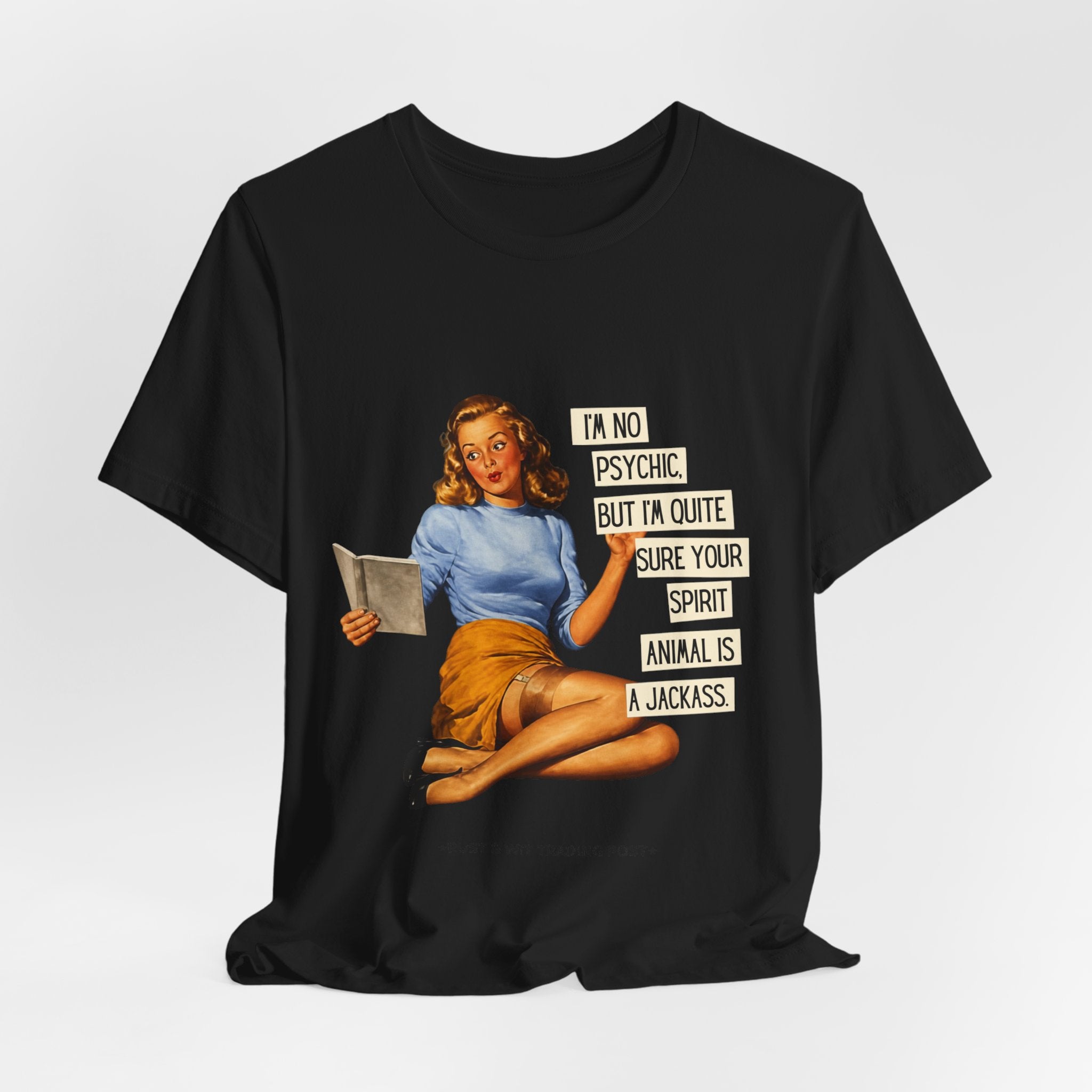 Vintage Pinup Tee — “I’m No Psychic, But I’m Quite Sure Your Spirit Animal Is a Jackass”