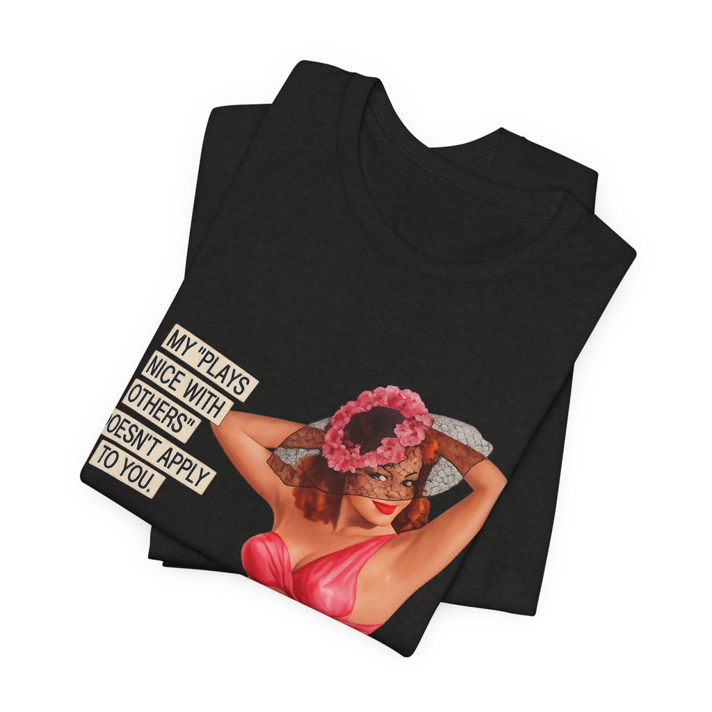 Graphic Tee — "My Plays Nice With Others Doesn't Apply To You" Retro Beach Girl Shirt