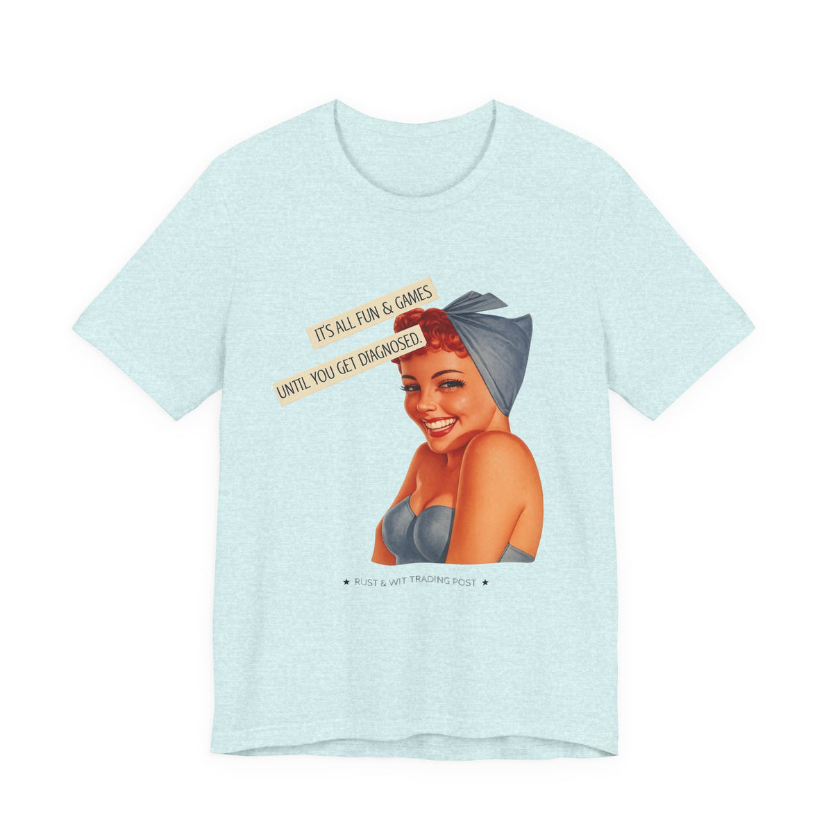 It's All Fun & Games Until You Get Diagnosed — Dark Humor Retro Pinup Unisex Tee