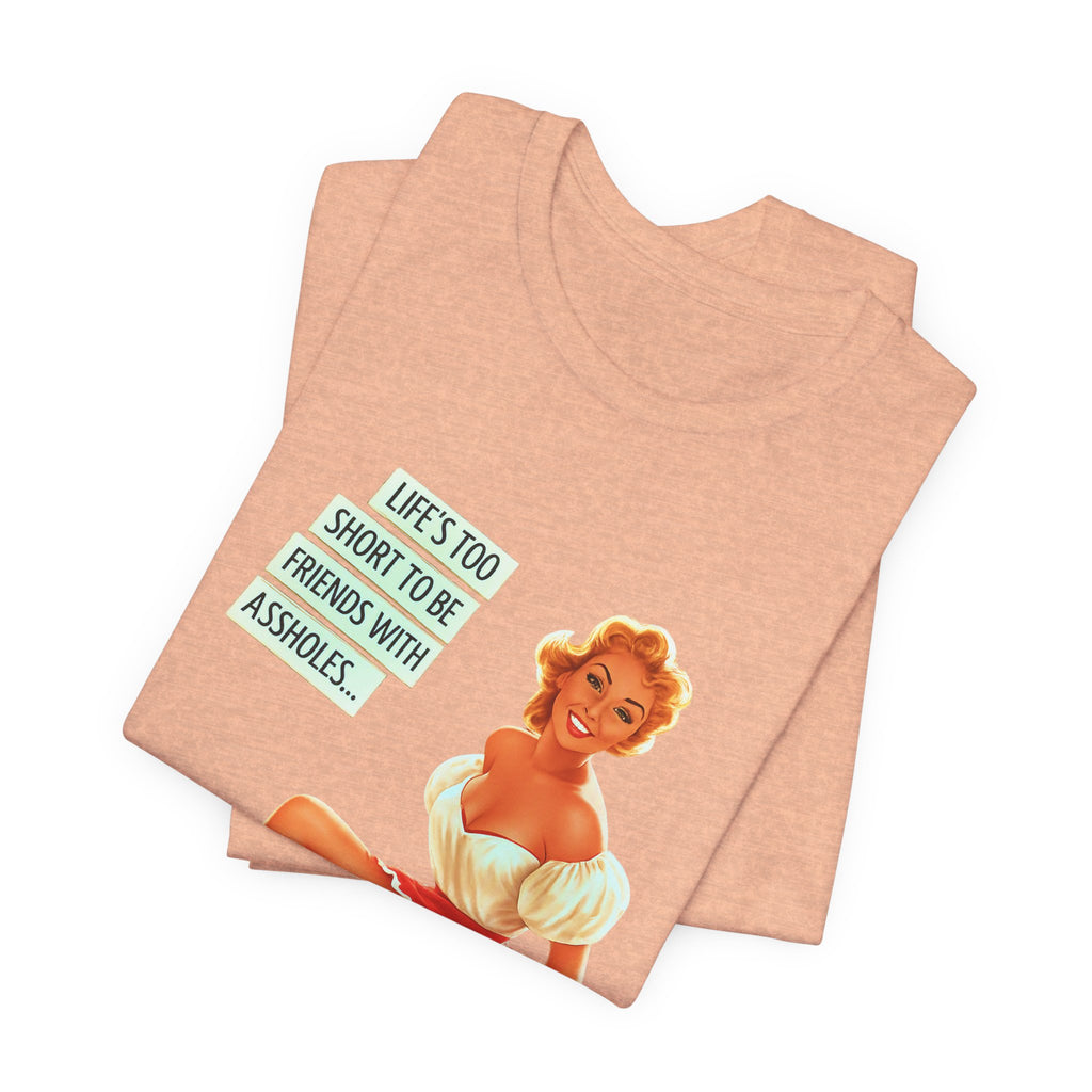 Pinup Tee — "Life's Too Short to Be Friends with Assholes" Graphic T‑Shirt