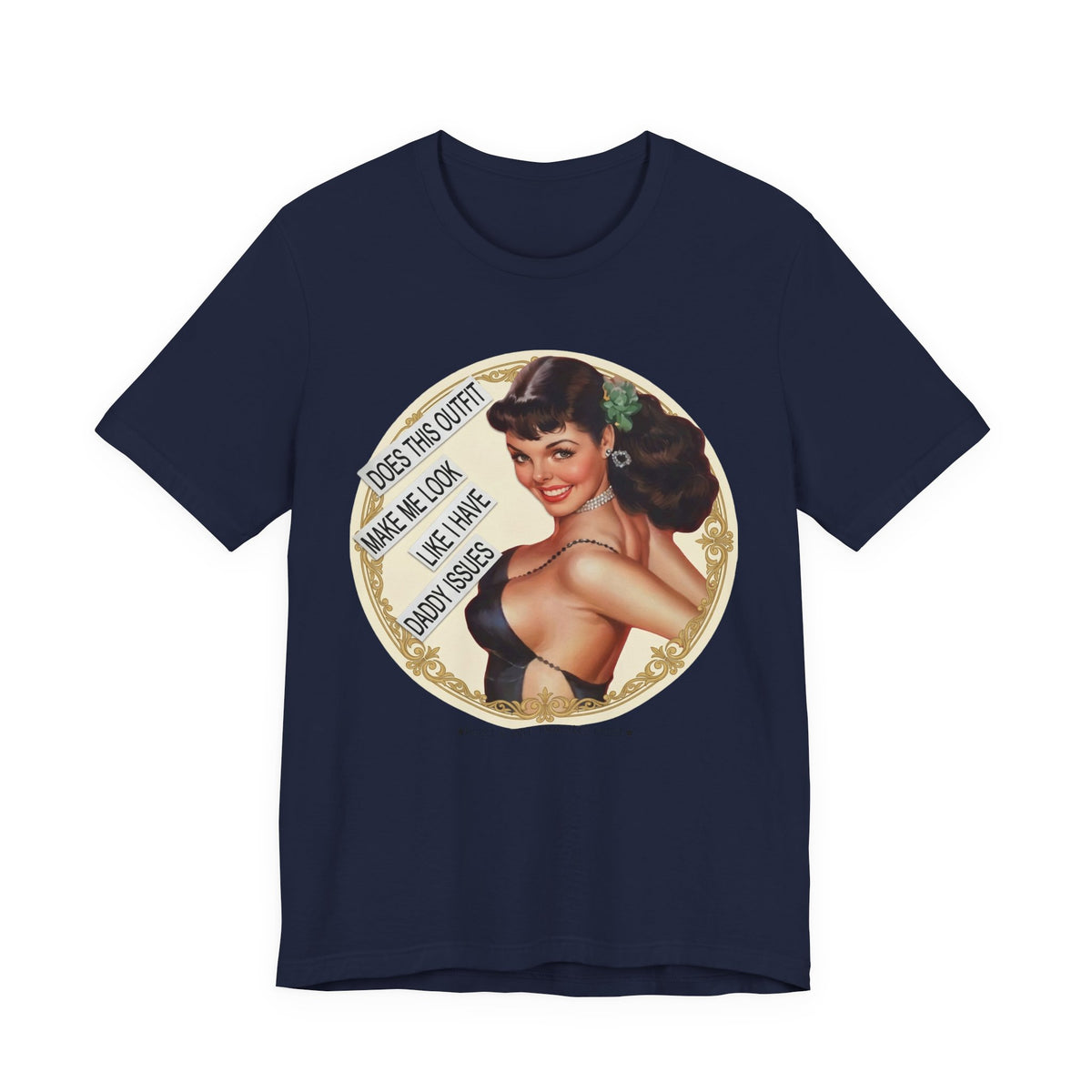 Does This Outfit Make Me Look Like I Have Daddy Issues — Retro Pinup Humor Unisex Tee