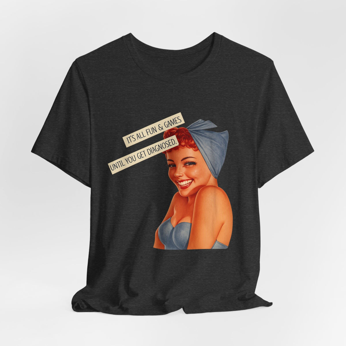 It's All Fun & Games Until You Get Diagnosed — Dark Humor Retro Pinup Unisex Tee