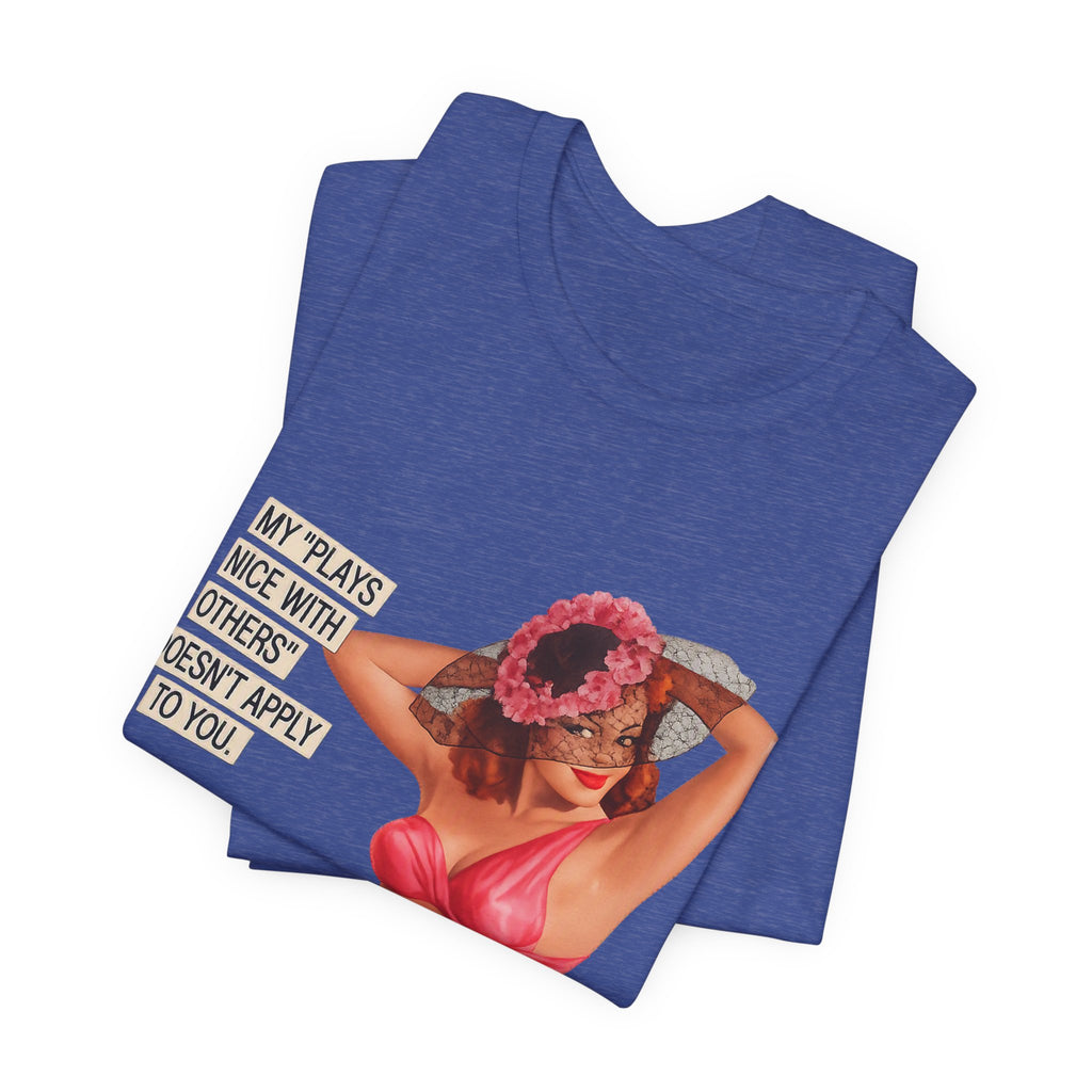 Graphic Tee — "My Plays Nice With Others Doesn't Apply To You" Retro Beach Girl Shirt