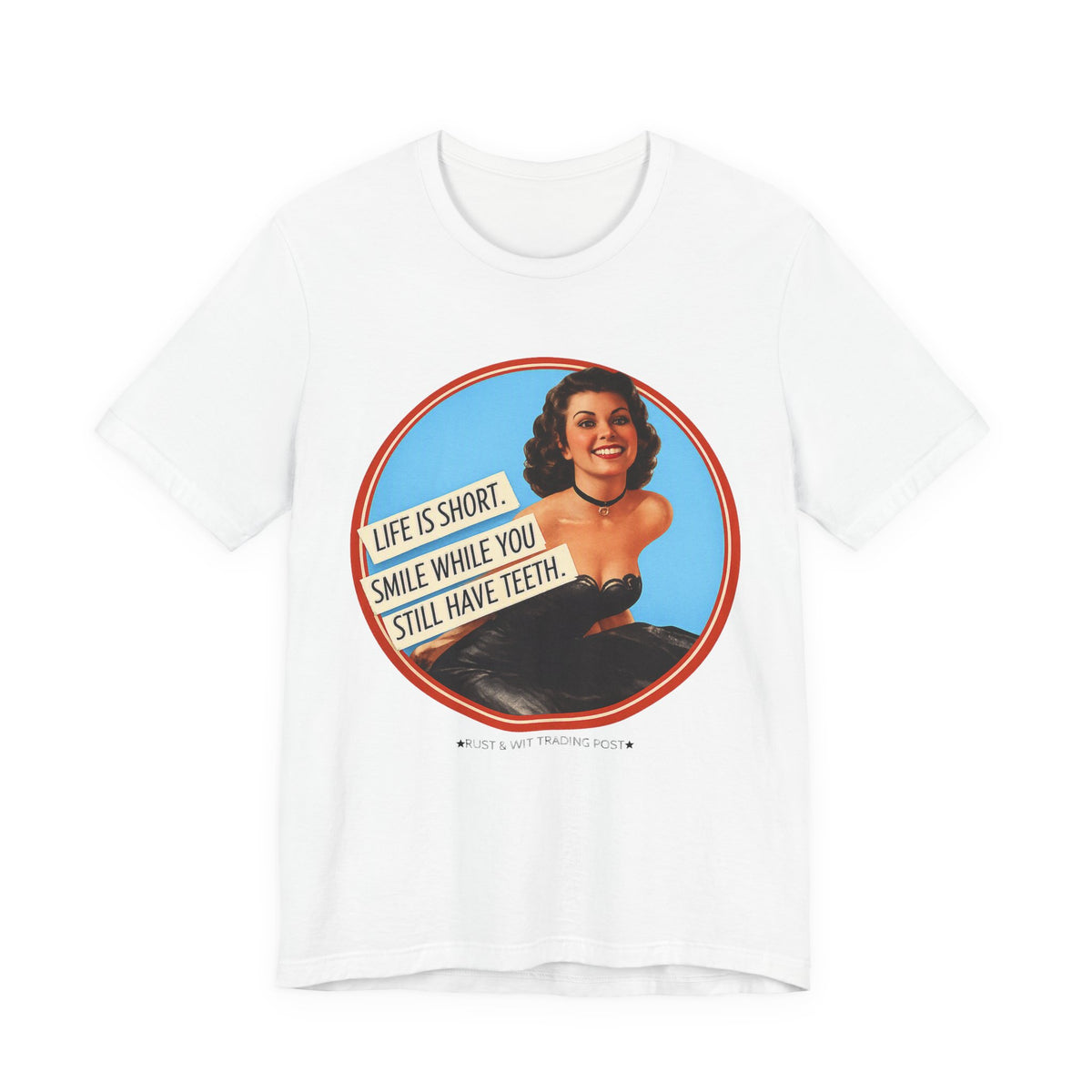 Life Is Short, Smile While You Still Have Teeth — Sarcastic Retro Pinup Unisex Tee