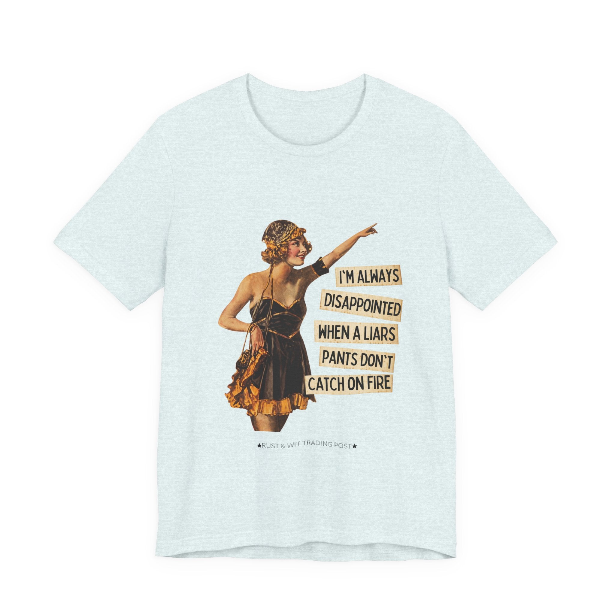 Vintage Flapper Tee — "I'm Always Disappointed When A Liar's Pants Don't Catch On Fire"