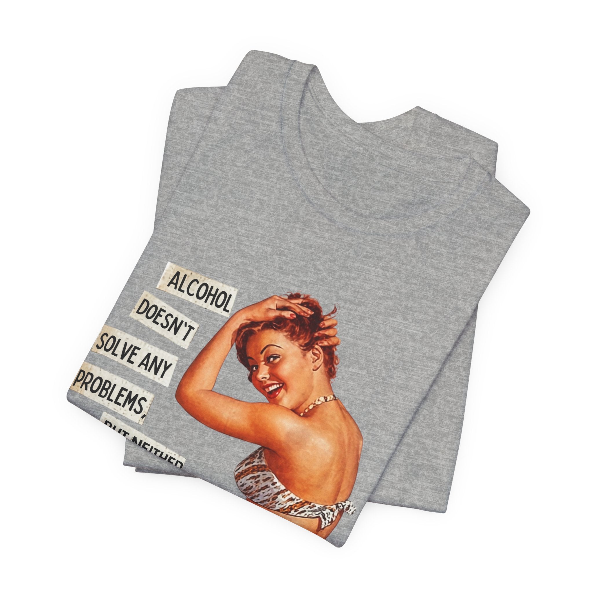 Vintage Pinup Tee — "Alcohol Doesn't Solve Any Problems" Graphic Shirt