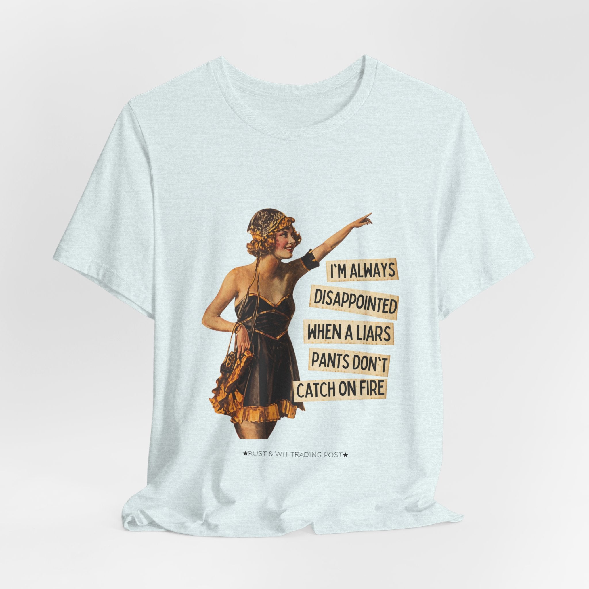 Vintage Flapper Tee — "I'm Always Disappointed When A Liar's Pants Don't Catch On Fire"