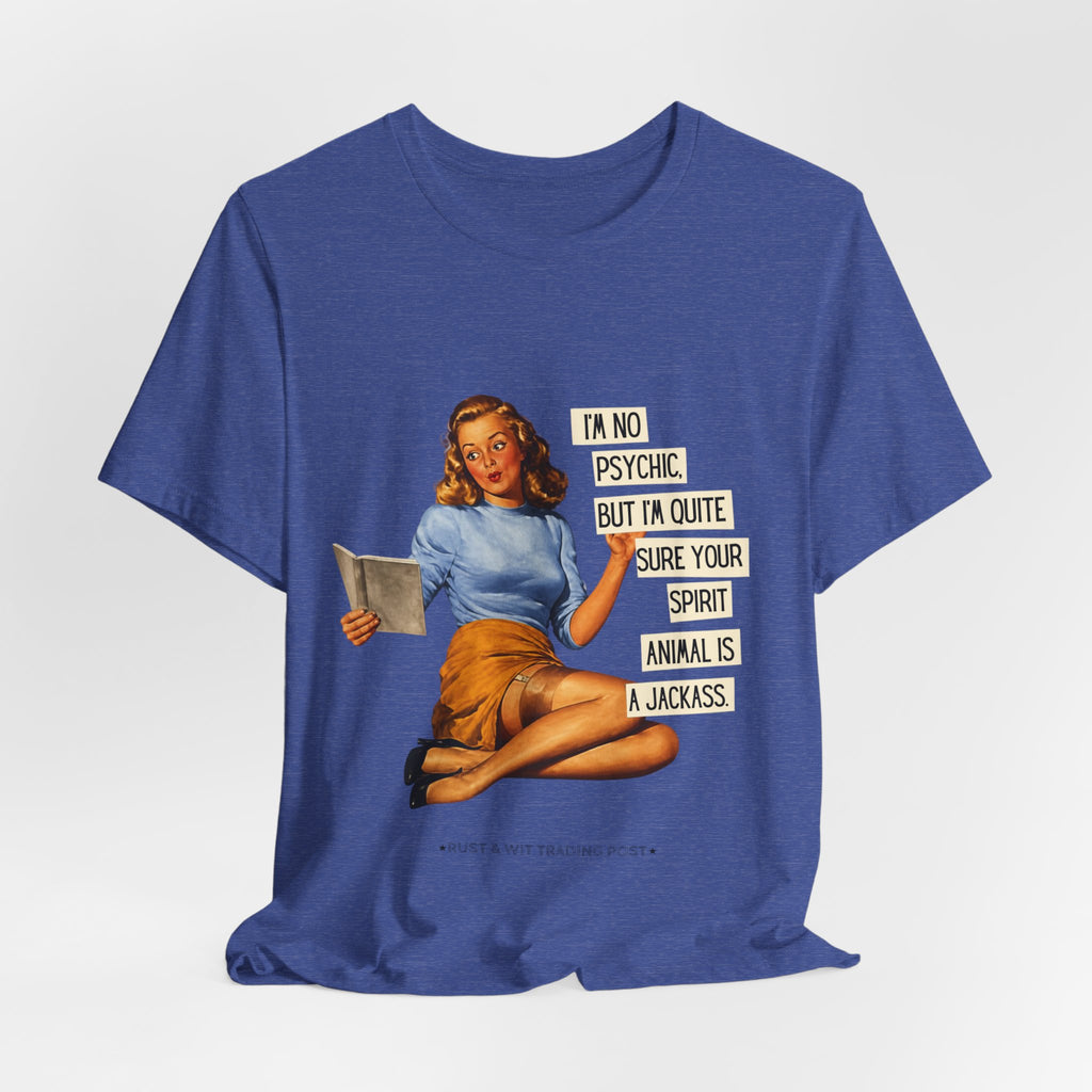 Vintage Pinup Tee — “I’m No Psychic, But I’m Quite Sure Your Spirit Animal Is a Jackass”