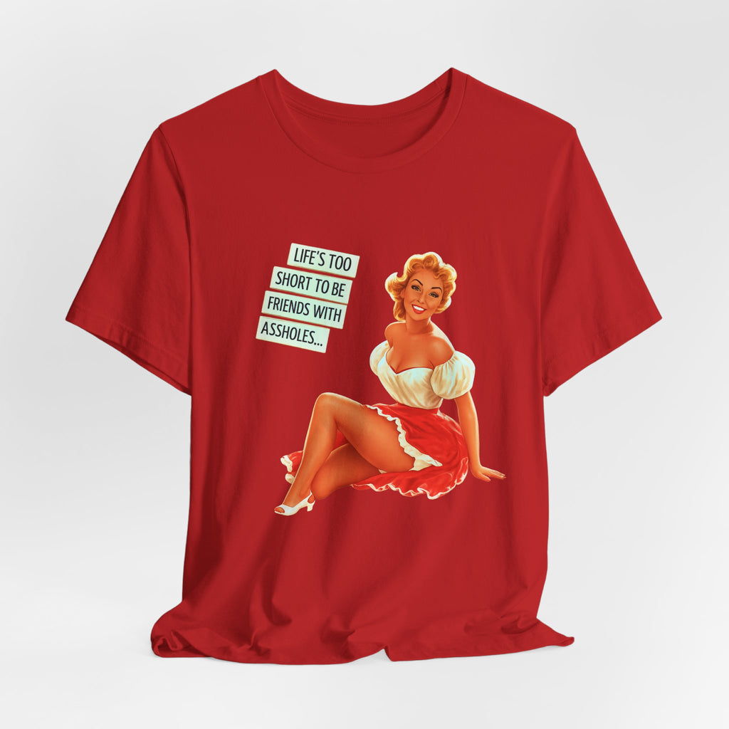 Pinup Tee — "Life's Too Short to Be Friends with Assholes" Graphic T‑Shirt