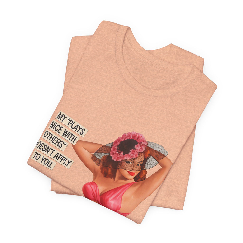 Graphic Tee — "My Plays Nice With Others Doesn't Apply To You" Retro Beach Girl Shirt