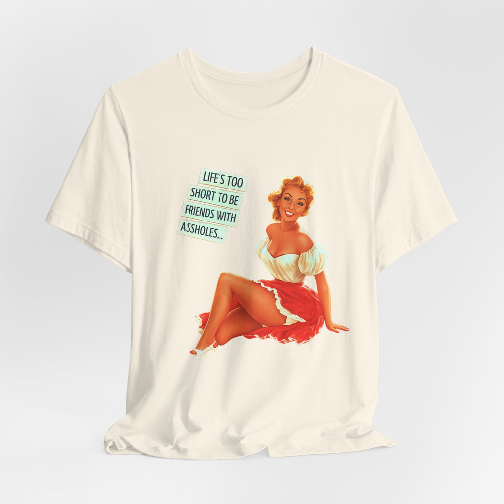 Pinup Tee — "Life's Too Short to Be Friends with Assholes" Graphic T‑Shirt