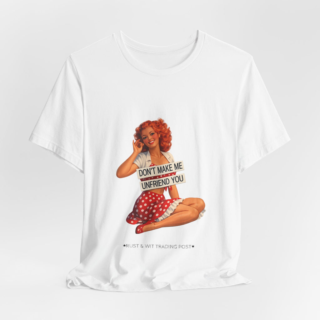 Pinup Graphic Tee — "Don't Make Me Unfriend You" Vintage Retro Shirt