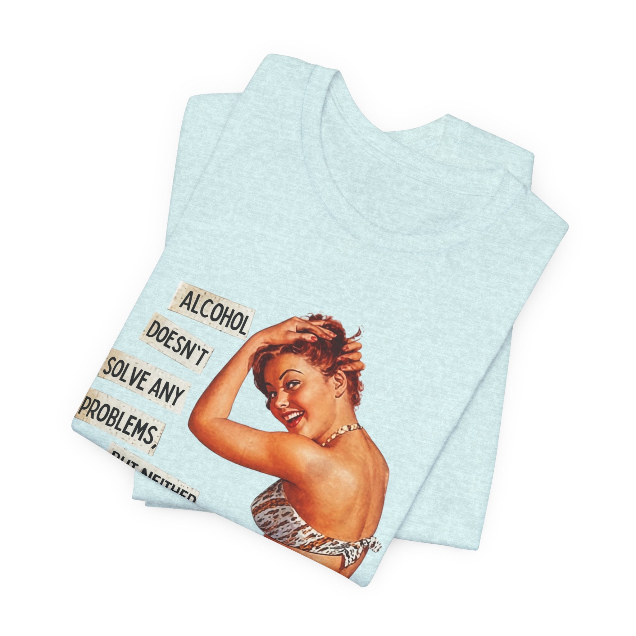 Vintage Pinup Tee — "Alcohol Doesn't Solve Any Problems" Graphic Shirt