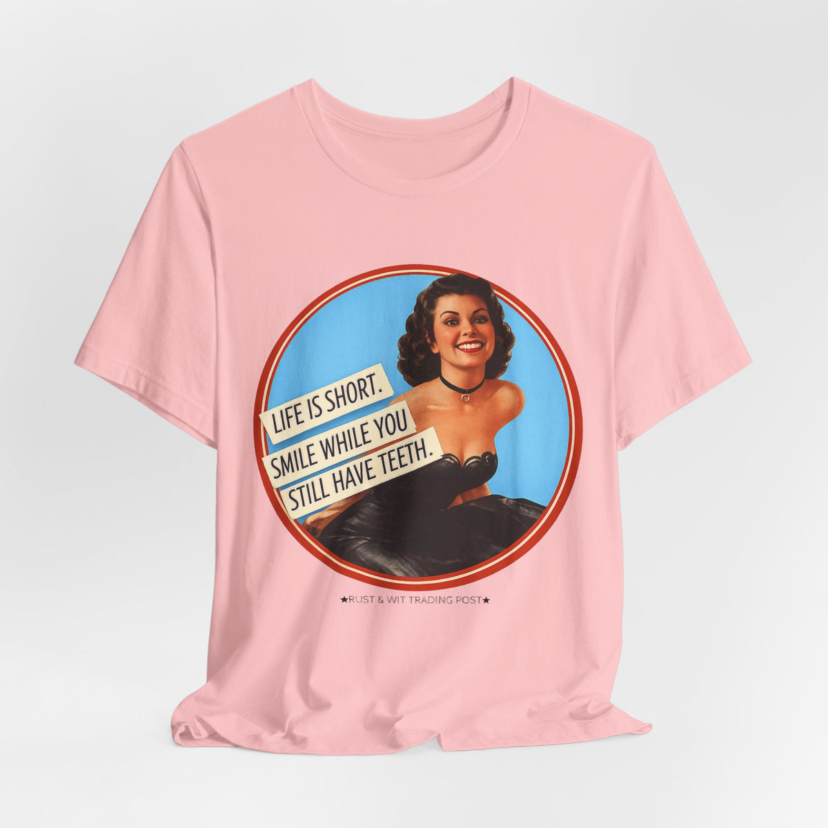 Life Is Short, Smile While You Still Have Teeth — Sarcastic Retro Pinup Unisex Tee