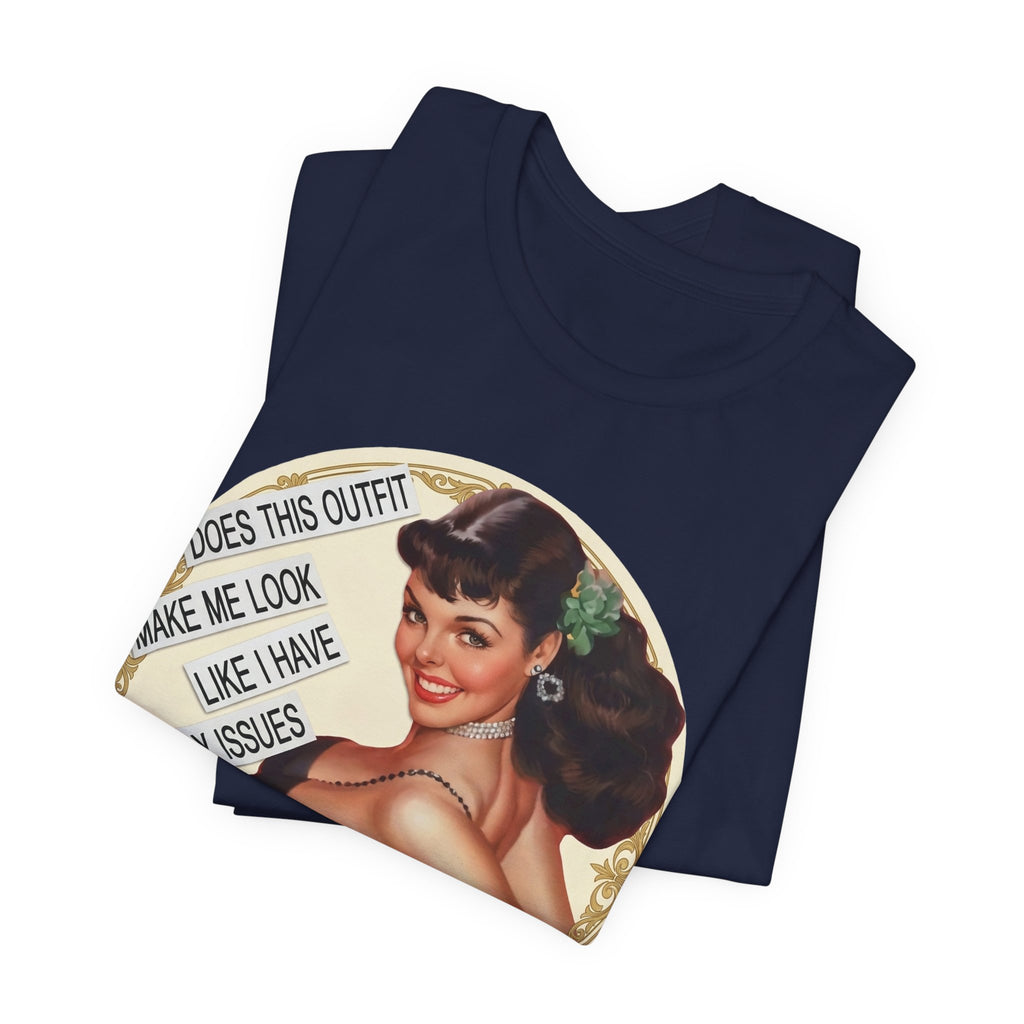 Does This Outfit Make Me Look Like I Have Daddy Issues — Retro Pinup Humor Unisex Tee