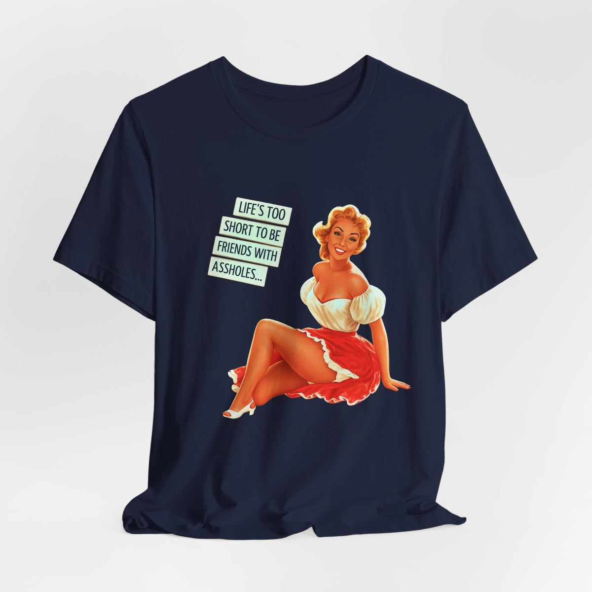 Life's Too Short to Be Friends with Assholes — Sarcastic Retro Pinup Unisex Tee