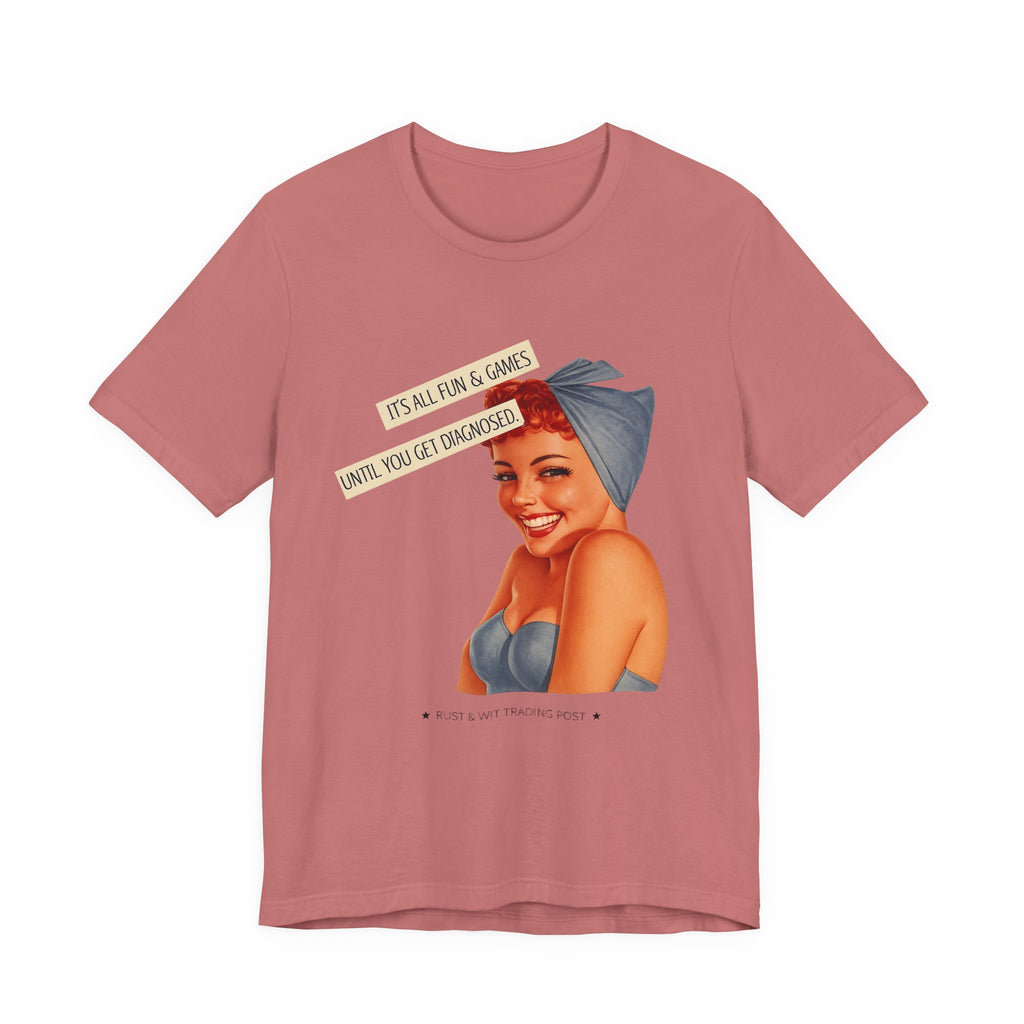 It's All Fun & Games Until You Get Diagnosed — Dark Humor Retro Pinup Unisex Tee