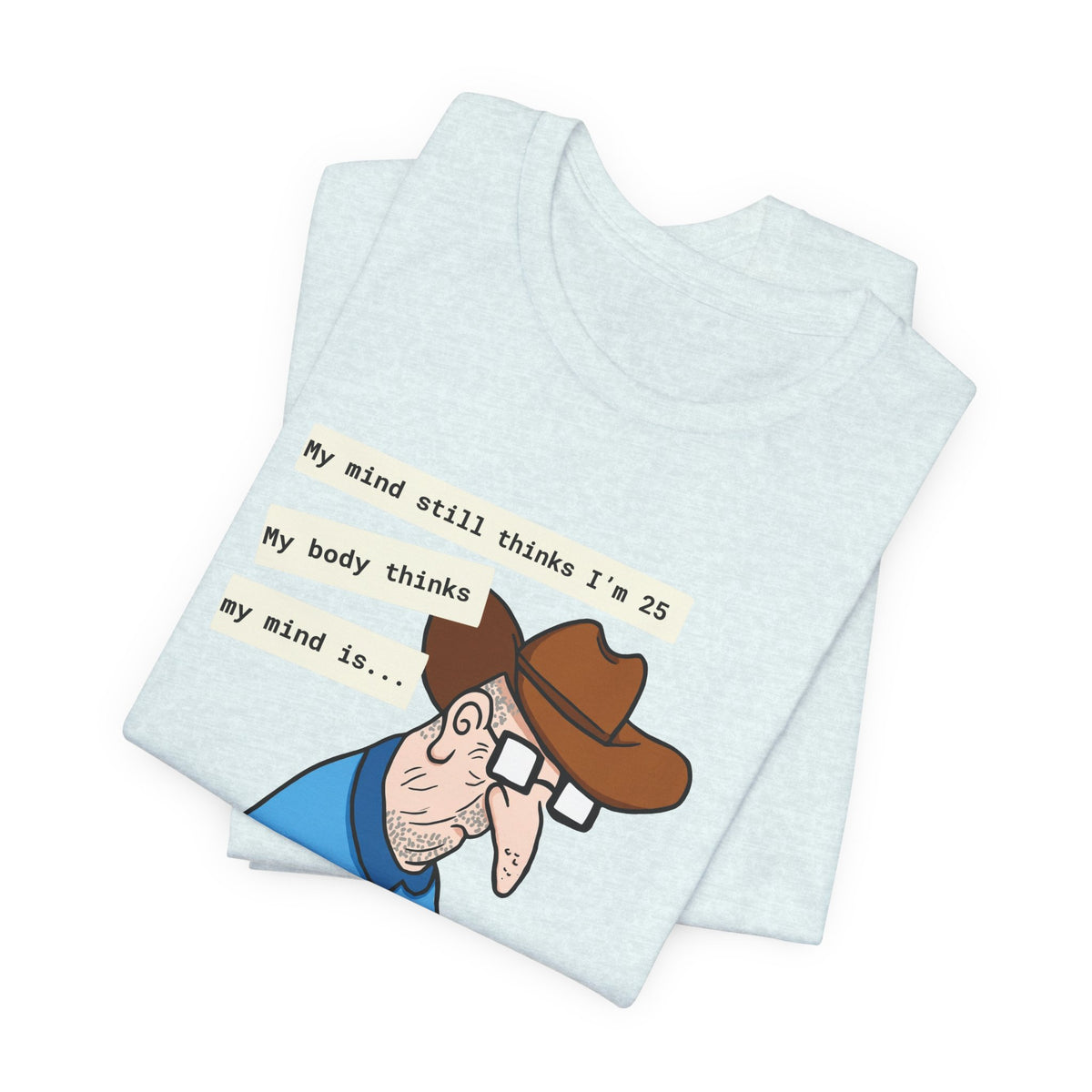 T-Shirt — Funny 'My Mind Still Thinks I'm 25, My Body Thinks My Mind Is an Idiot' Cartoon Tee