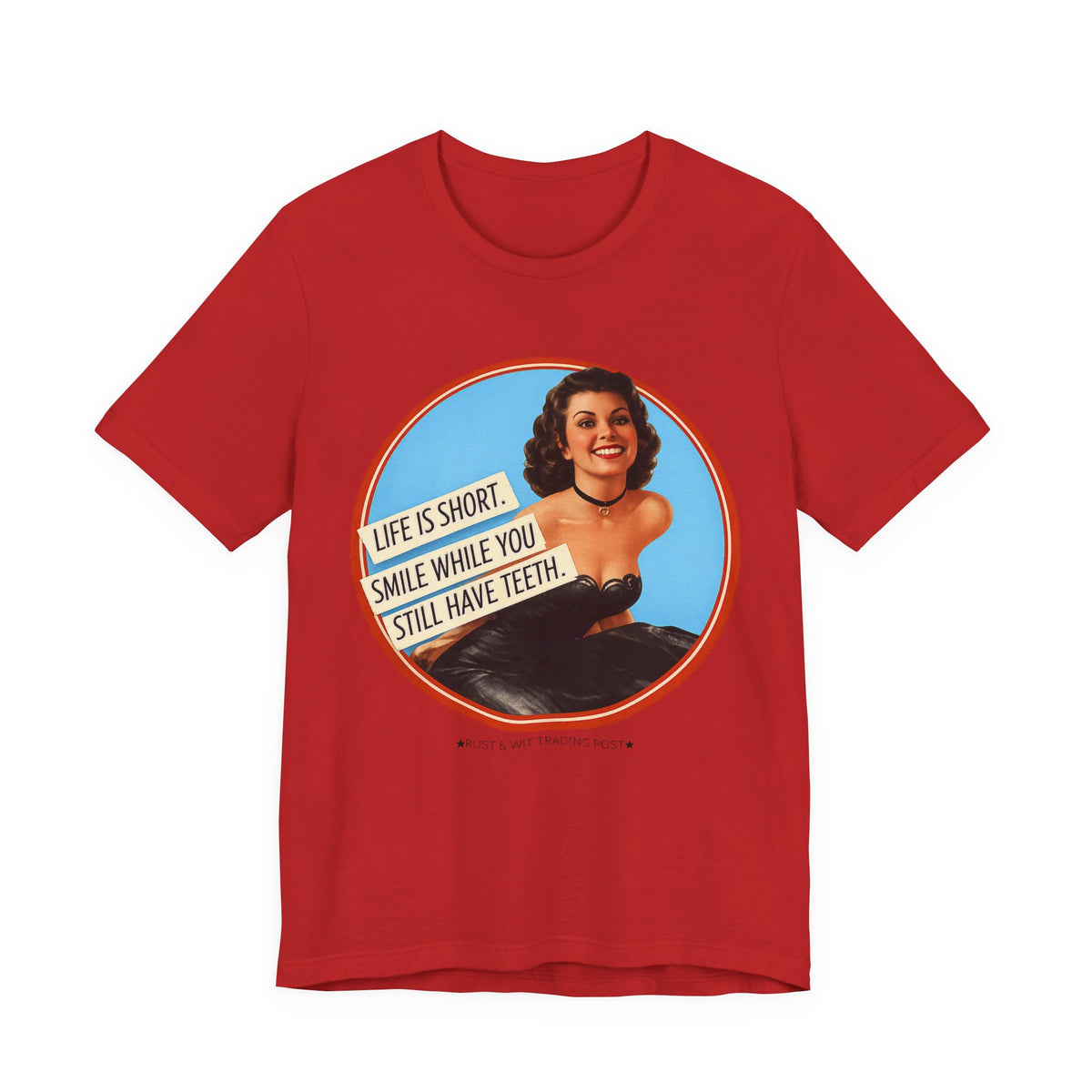 Life Is Short, Smile While You Still Have Teeth — Sarcastic Retro Pinup Unisex Tee